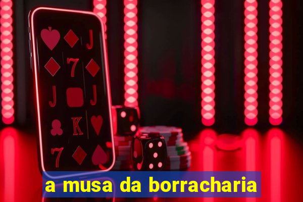 a musa da borracharia